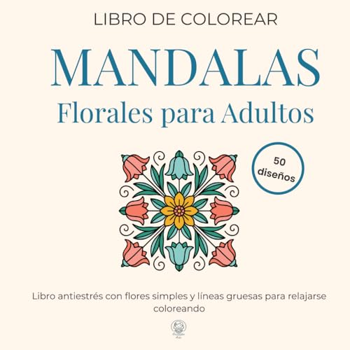 libro de colorear Mandalas Florales para Adultos: Libro antiestrés con flores simples y líneas gruesas para relajarse coloreando