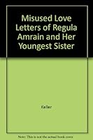 The misused love letters and Regula Amrain and her youngest son: Two Novellas 0804463557 Book Cover