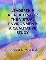 Leadership Attributes for the Virtual Environment: A Qualitative Study 1505535735 Book Cover