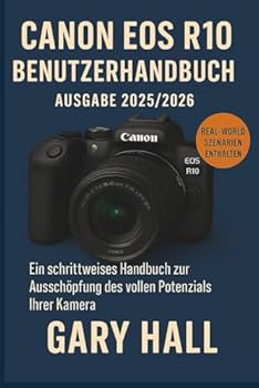 Paperback Canon EOS R10 Benutzerhandbuch Ausgabe 2025/2026: Ein schrittweises Handbuch zur Ausschöpfung des vollen Potenzials Ihrer Kamera [German] Book