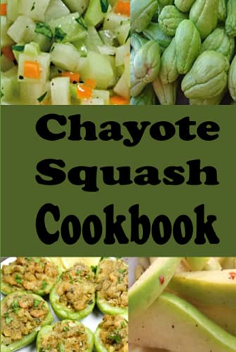 Chayote Squash Cookbook: Delicious Mirliton Recipes