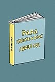 Papa I wrote a book about you: Birthday gift from son to dad/ from daughter to dad. Celebrate the Love. Perfect for Christmas, Father's Day and others occasions.