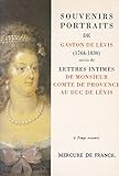 Souvenirs, portraits de Gaston de Lévis, suivi de Lettres intimes de Monsieur Comte de Provence au Duc de Lévis. Collection Le Temps retrouvé.