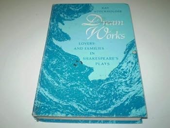 Dream Works: Lovers and Families in Shakespeare's Plays