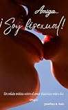 Amiga. Soy bisexual. Un relato erótico sobre el amor platónico entre dos amigas. : Relatos eróticos de lesbianas en español. (Spanish Edition)