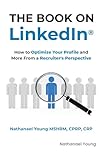The Book on LinkedIn®: How to Optimize Your Profile and More From a Recruiter's Perspective
