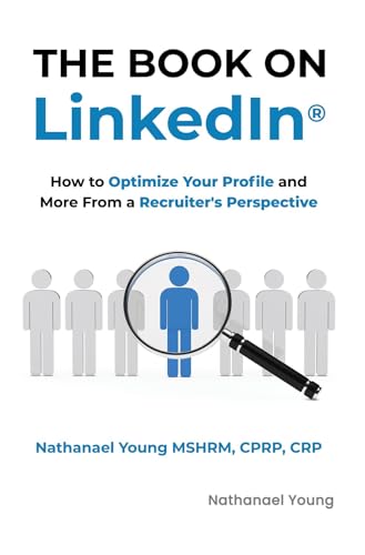 The Book on LinkedIn®: How to Optimize Your Profile and More From a Recruiter's Perspective