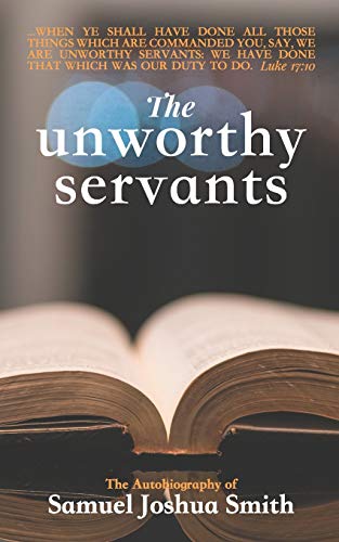 The Unworthy Servants: the Autobiography of Samuel Joshua Smith
