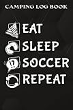 Camping Log Book EAT SLEEP STOP GOALS REPEAMeme Goalie Soccer Hockey Graphic: Soccer Gifts for Women:The Complete Adventure Camping Journal With ... Note Drawing or Favorite Photo and Notes