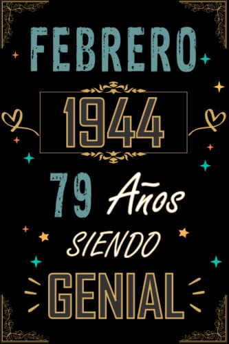 CUADERNO, FEBRERO 1944 79 AÑOS SIENDO GENIAL: Regalo de 79 cumpleaños para mujeres y hombres, ideas de 79 cumpleaños... un cumpleaños... divertido, ... regalo de 79 cumpleaños para él/ella.