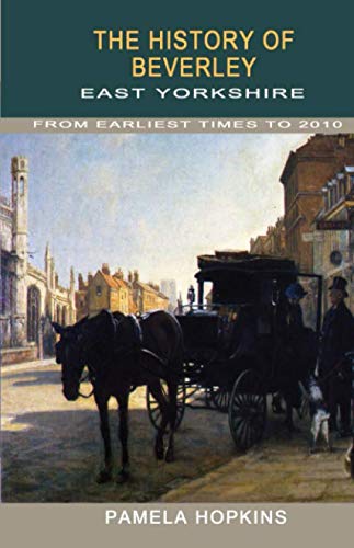History of Beverley: From Earliest Times to the Year 2010