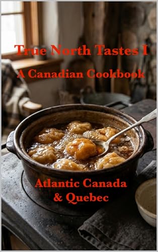 New TitleTrue North Tastes, A Canadian Cookbook: Quebec and Atlantic Canada