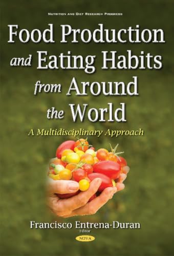 Food Production and Eating Habits from Around the World: A Multidisciplinary Approach (Nutrition and Diet Research Progress)