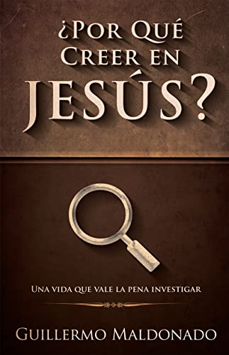 ¿Por qué creer en Jesús?: Una vida que vale la pena investigar (Spanish Edition)