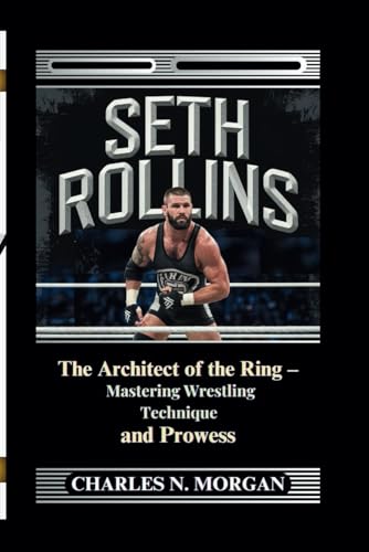 SETH ROLLINS: The Architect of the Ring – Mastering Wrestling