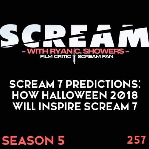 Couverture de 257 - Scream 7 Predictions: How Halloween 2018 Will Inspire Scream 7