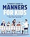 A Parent's Guide to Manners for Kids: Lessons, Games, and Activities for Home, School, and Beyond