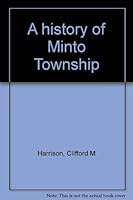 A history of Minto Township B0007BPM0A Book Cover