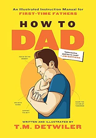 How to Dad: An Illustrated Instruction Manual for First Time Fathers