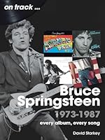 Bruce Springsteen 1973-1987: Every Album Every Song (On Track) 1789524717 Book Cover