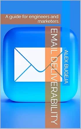 Email Deliverability: A Guide for Engineers and Marketers