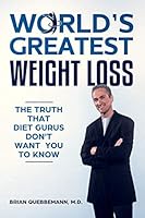 World’s Greatest Weight Loss: The Truth That Diet Gurus Don't Want You To Know 1096798166 Book Cover