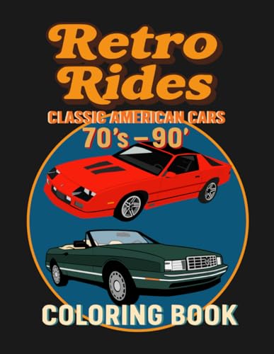 Retro Rides, Classic American Cars 70's - 90's Coloring Book: 60 Unique Coloring Pages Featuring...