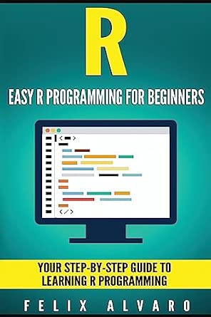 R: Easy R Programming for Beginners, Your Step-By-Step Guide To ...