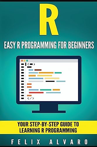 R: Easy R Programming for Beginners, Your Step-By-Step Guide To Learning R Progr (R Programming Series)