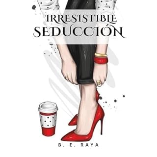 IRRESISTIBLE SEDUCCI&Oacute;N Audiolibro Por B. E. RAYA arte de portada