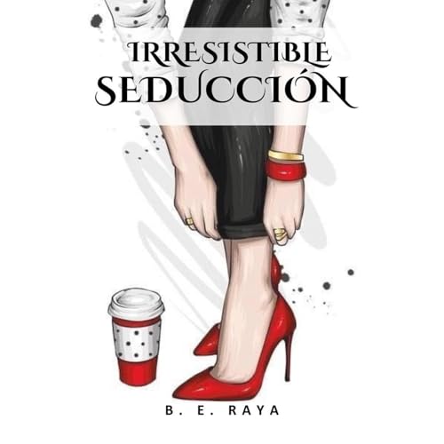 IRRESISTIBLE SEDUCCI&Oacute;N Audiolibro Por B. E. RAYA arte de portada