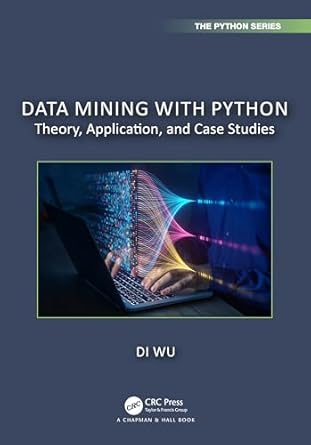 Data Mining with Python (Chapman & Hall/CRC The Python Series ...