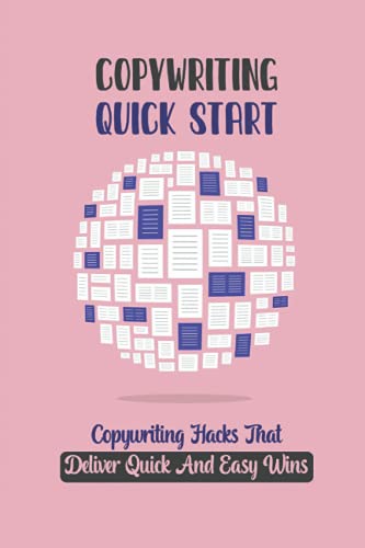 Copywriting Quick Start: Copywriting Hacks That Deliver Quick And Easy Wins: Remove The Strain And Fear Of Copywriting - Nickels, Carla