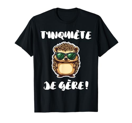 Humour Hérisson Animal Nature | T'inquiète Je Gère ! T-Shirt