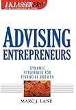 J.K. Lasser Pro Advising Entrepreneurs: Dynamic Strategies for Financial Growth