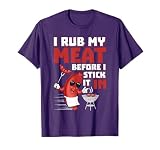 I Rub My Meat Before I Stick It In design Summer BBQ Theme Men Women T-Shirt