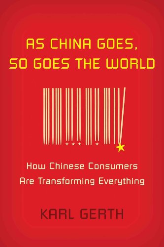 As China Goes, So Goes the World: How Chinese Consumers Are Transforming Everything