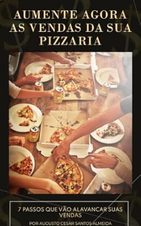 Pizzaria que Lucra: Domine o Método De Vendas Que Vai Alavancar S...