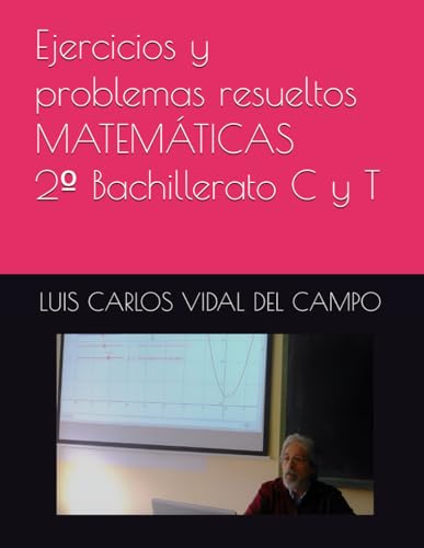 Ejercicios y problemas resueltos MATEMATICAS 2o Bachillerato C y T (Ejercicios y Problemas Resueltos de Matematicas de SECUNDARI