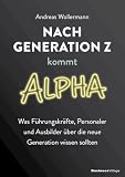 Nach Generation Z kommt Alpha: Was Führungskräfte, Personaler und Ausbilder über die neue Generation wissen sollten