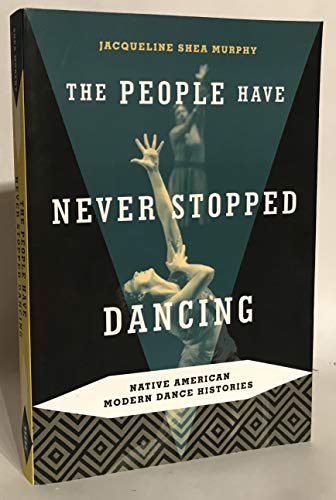 The People Have Never Stopped Dancing: Native American Modern Dance Histories