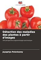Détection des maladies des plantes à partir d'images: Une perspective d'apprentissage automatique (French Edition) 6208004861 Book Cover