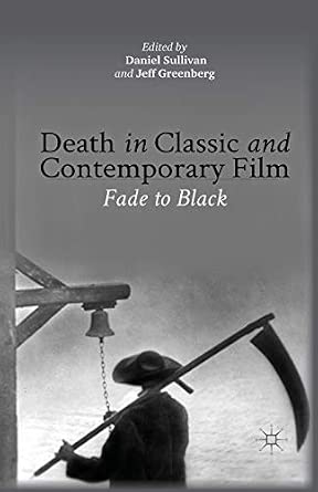 Death in Classic and Contemporary Film: Fade to Black 1st ed. 2013 Edition Death in Classic and Contemporary Film: Fade to Black 1st ed. 2013 Edition book cover