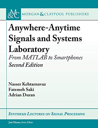 Anywhere-Anytime Signals and Systems Laboratory: From MATLAB to Smartphones, Second Edition (Synthesis Lectures on Signal Processing)