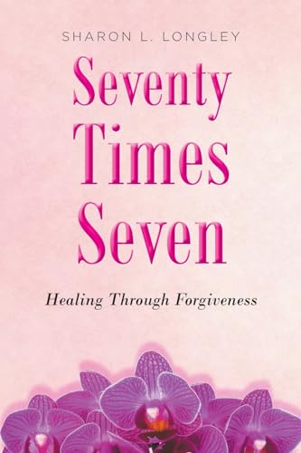 Seventy Times Seven: Healing Through Forgiveness