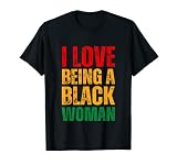 I Love Being Black Woman African American Black Pride Gifts T-Shirt