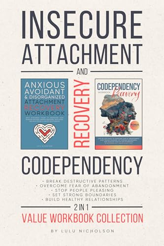 Codependency and Insecure Attachment Recovery Workbook 2-in-1: Break Destructive Patterns, Overcome Fear of Abandonment, Stop People Pleasing, Set Strong Boundaries, and Build Healthy Relationships