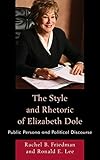 The Style and Rhetoric of Elizabeth Dole: Public Persona and Political Discourse