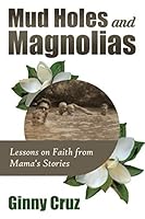Mud Holes and Magnolias: Lessons on Faith from Mama's Stories 1728655234 Book Cover