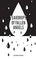 Tear Drops of Fallen Angels: Your voice is heard through the words of others 1505423953 Book Cover